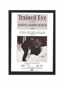 Poster, Trained Eye at the National Railway Museum - The Railways in Photographs, 29 January to 26 April 1991. With photograph of a man writing in chalk 'LMS No Trains Today!'